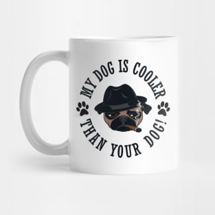 My Dog Is Cooler Than Your Dog! Mug